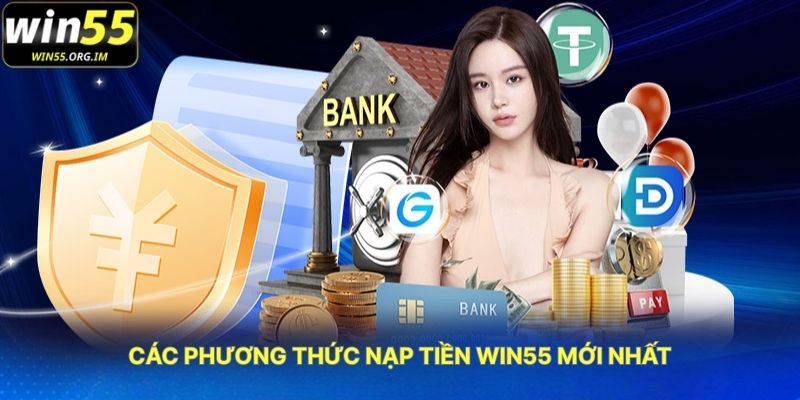 Các Phương Thức Nạp Tiền WIN55 Mới Nhất