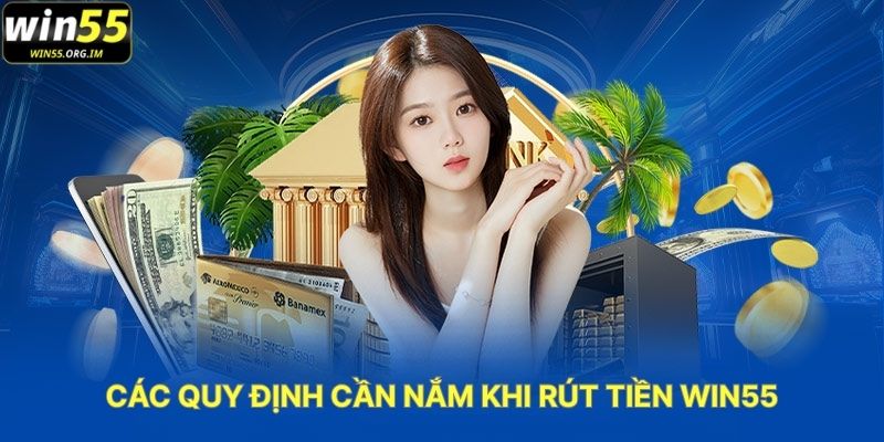Các Quy Định Cần Nắm Khi Rút Tiền WIN55