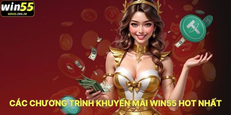 Các Chương Trình Khuyến Mãi WIN55 Hot Nhất
