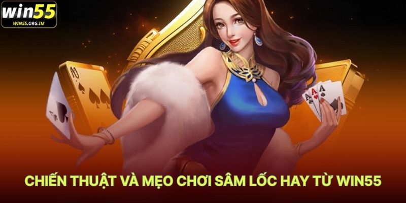 Chiến Thuật Và Mẹo Chơi Sâm Lốc Hay Từ WIN55