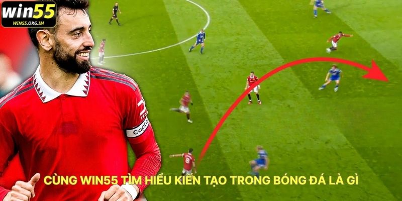 Cùng WIN55 Tìm Hiểu Kiến Tạo Trong Bóng Đá Là Gì