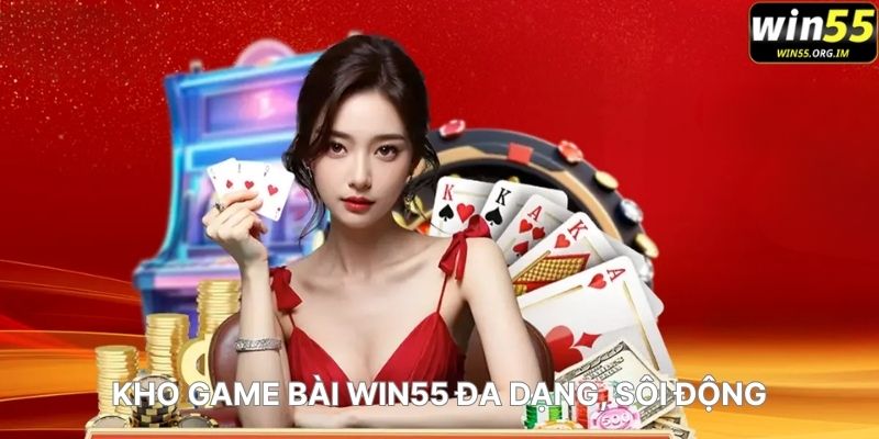 Kho Game Bài WIN555 Đa Dạng, Sôi Động