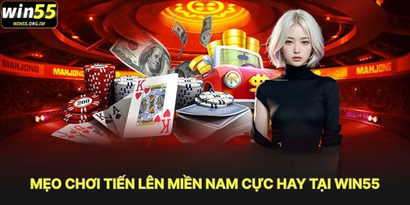 Mẹo Chơi Tiến Lên Miền Nam Cực Hay Tại WIN55