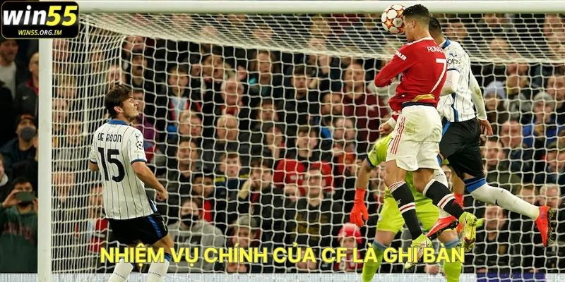 Nhiệm Vụ Chính Của CF Là Ghi Bàn