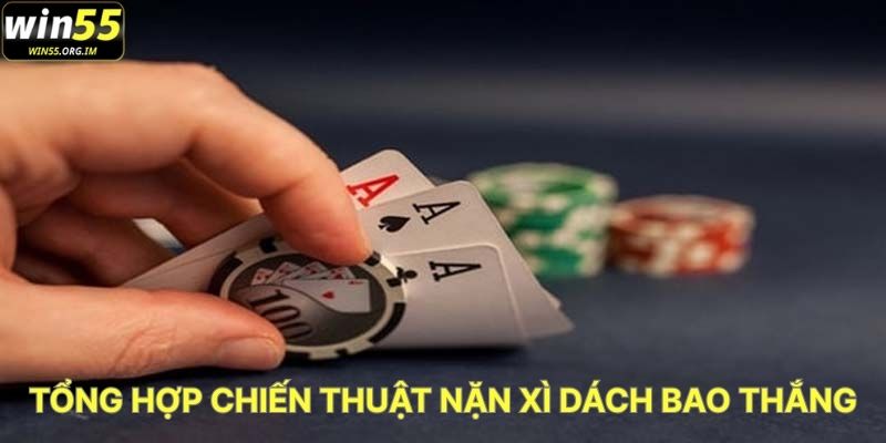 Tổng Hợp Chiến Thuật Nặn Xì Dách Bao Thắng