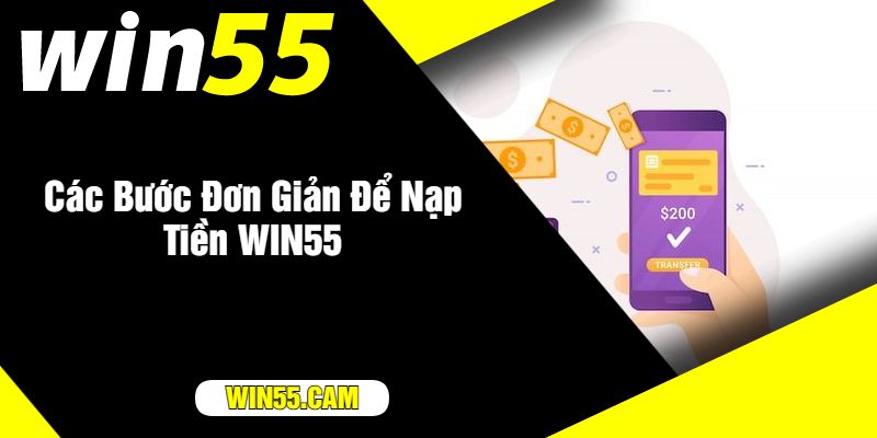 Các Bước Đơn Giản Để Nạp Tiền WIN55