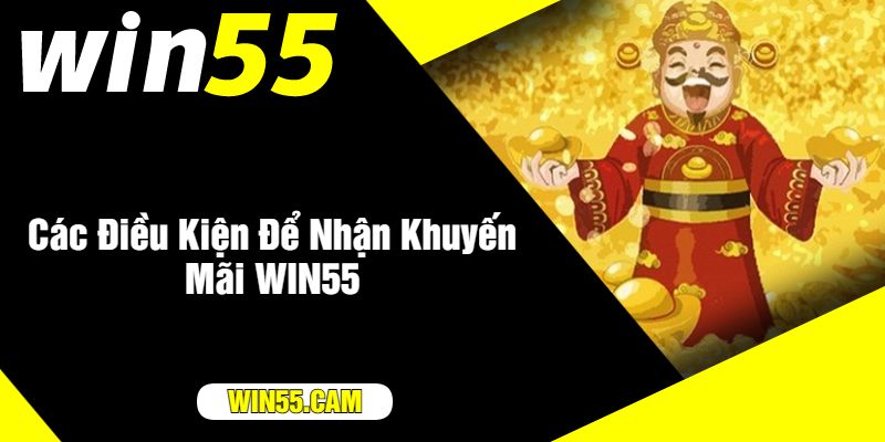 Các Điều Kiện Để Nhận Khuyến Mãi WIN55