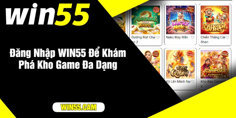 Đăng Nhập WIN55 Để Khám Phá Kho Game Đa Dạng