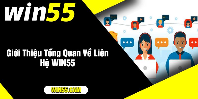 Giới Thiệu Tổng Quan Về Liên Hệ WIN55