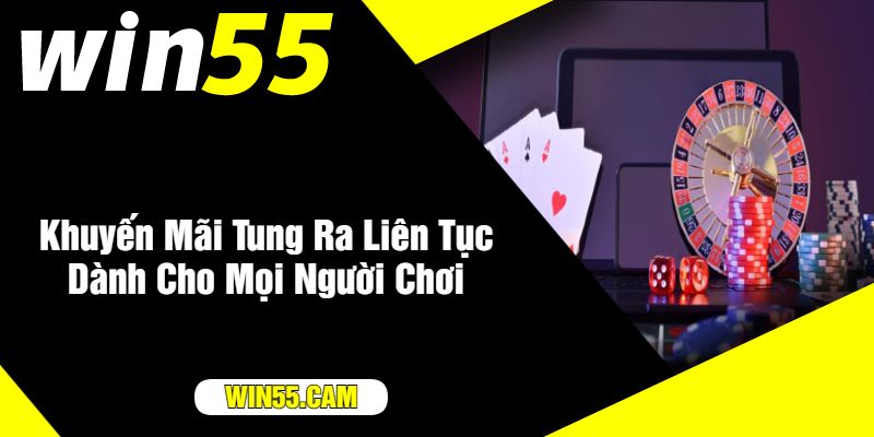 Khuyến Mãi Tung Ra Liên Tục Dành Cho Mọi Người Chơi