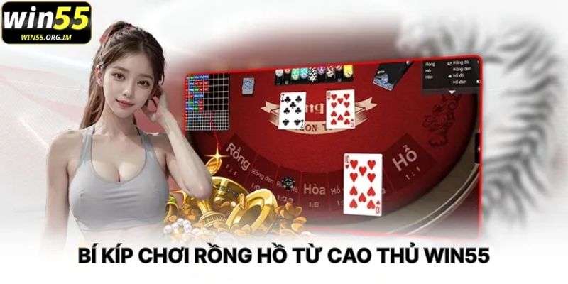 Bí Kíp Chơi Rồng Hổ Từ Cao Thủ WIN55