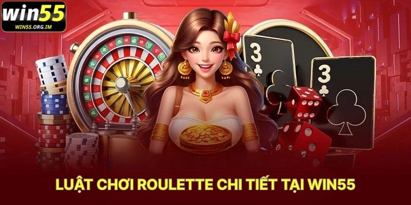 Luật Chơi Roulette Chi Tiết Tại WIN55