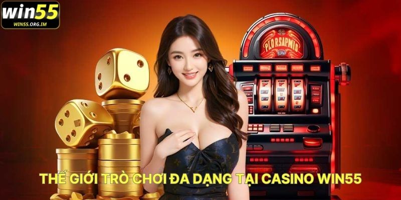 Thế Giới Trò Chơi Đa Dạng Tại Casino WIN55