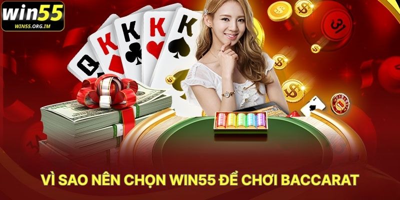 Vì sao Nên Chọn WIN55 Để Chơi Baccarat